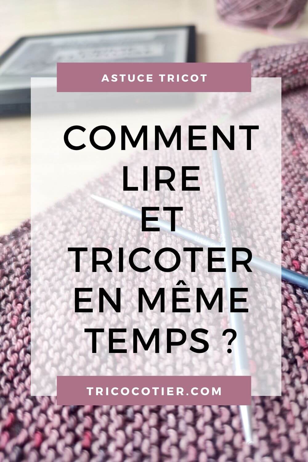 Comment Lire Un Patron De Tricot ▷ Comment lire et tricoter en même temps ? Avis liseuse KOBO