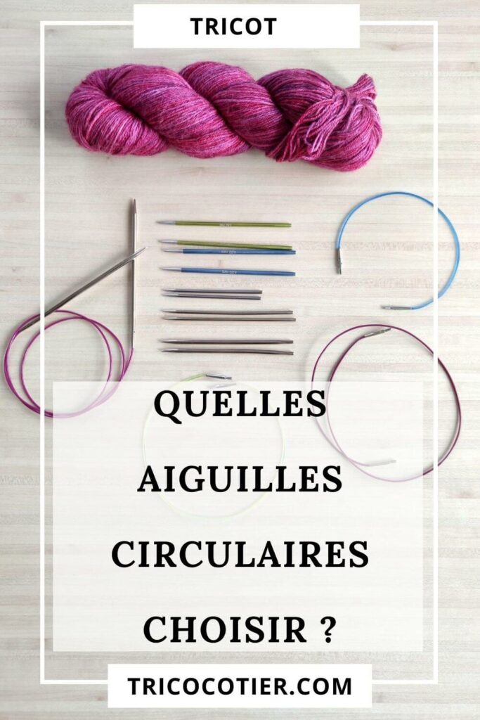 Un guide pour découvrir les différentes aiguilles à tricoter circulaires et leur utilisation