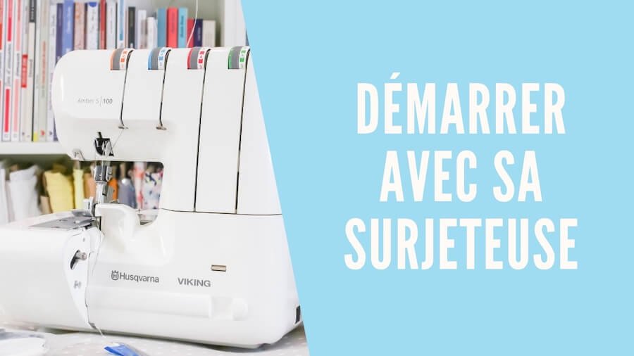 Cours de couture sur internet pour apprendre à utiliser sa machine à coudre et sa surjeteuse