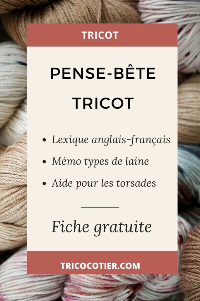 Fiches pratiques pour le tricot : lexique anglais français, aide pour tricoter les torsades, définitions AID et AIG, mémo pour les laines
