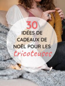 Tricot : plus de 30 idées des cadeaux de Noël ! La liste de Noël ou pour la fête des mères idéale : de la laine, des aiguilles à tricoter, des sacs, des accessoires, des bols à laines; des livres pour les tricoteuses